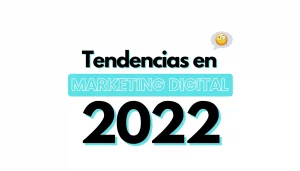 Tendencias de Marketing Digital en 2022